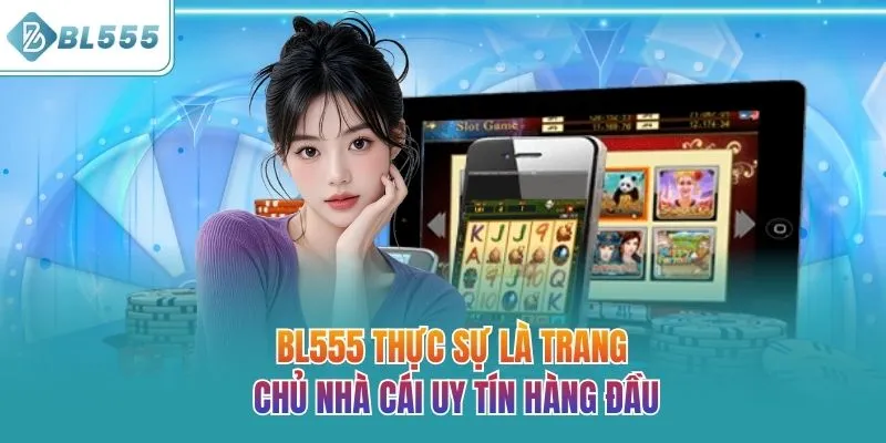 BL555 thực sự là trang chủ nhà cái uy tín hàng đầu