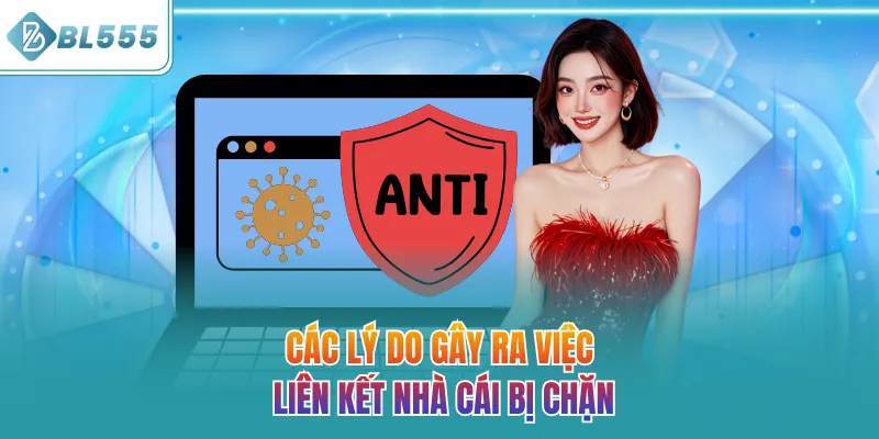 Các lý do gây ra việc liên kết nhà cái bị chặn