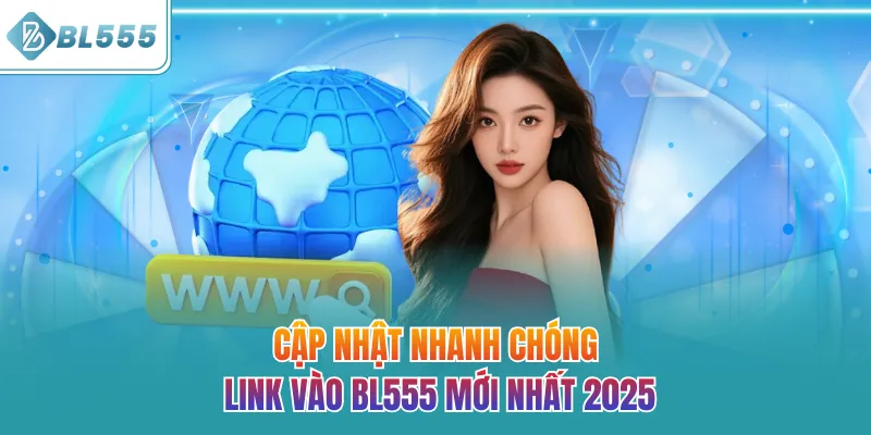 Cập nhật nhanh chóng Link vào BL555 mới nhất 2026