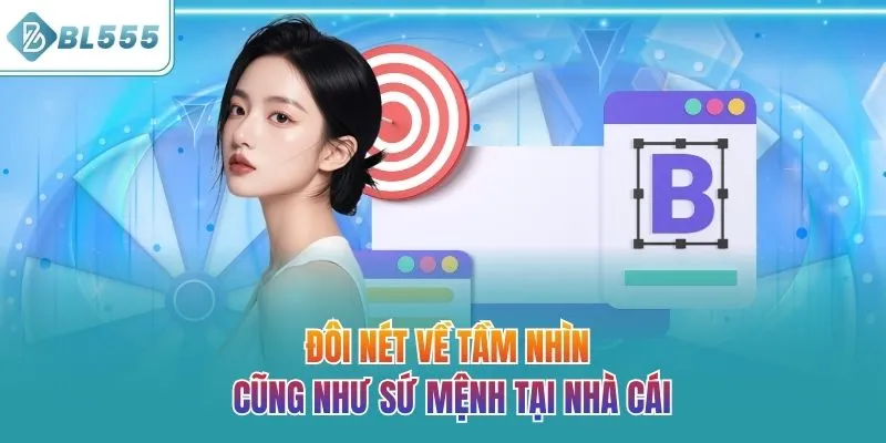 Đôi nét về tầm nhìn cũng như sứ mệnh tại nhà cái