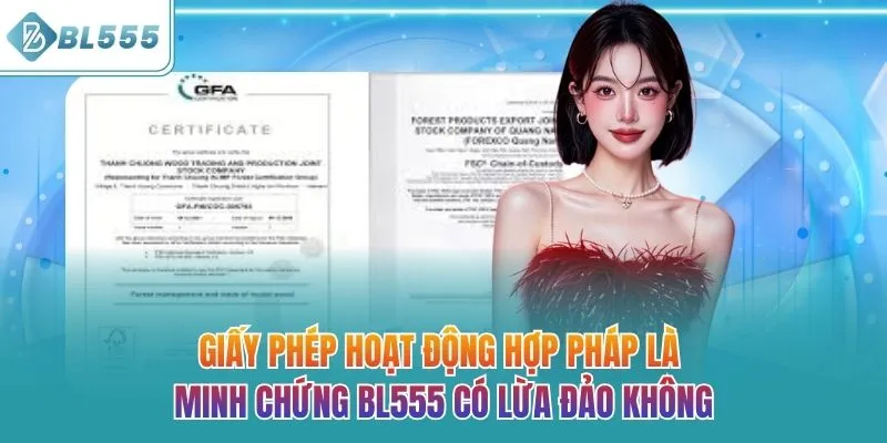 Giấy phép hoạt động hợp pháp là minh chứng BL555 có lừa đảo không