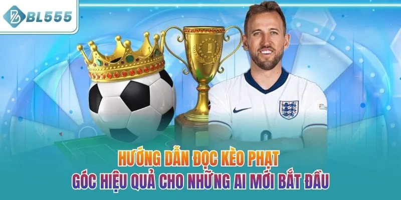 Hướng dẫn đọc kèo phạt góc hiệu quả cho những ai mới bắt đầu