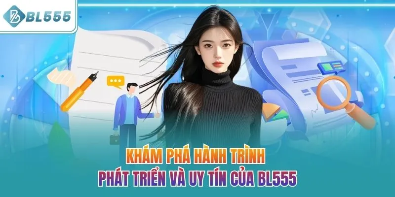 Khám phá hành trình phát triển và uy tín của BL555