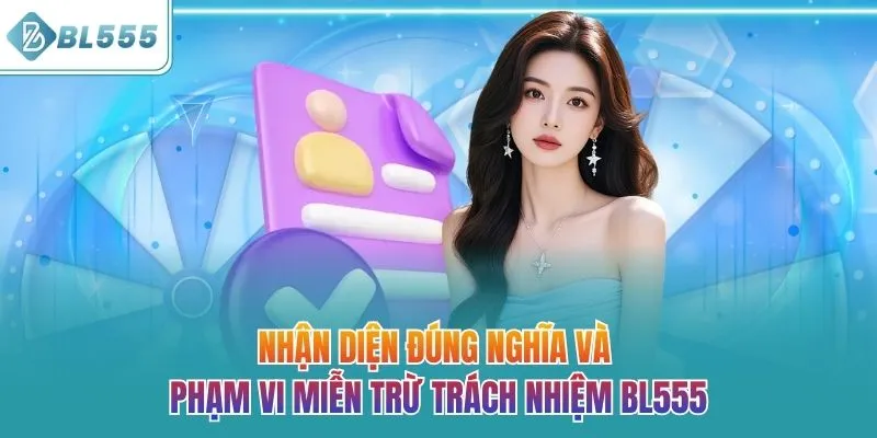Nhận diện đúng nghĩa và phạm vi miễn trừ trách nhiệm BL555