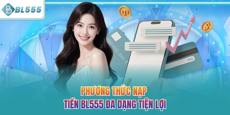 Phương thức nạp tiền BL555 đa dạng tiện lợi