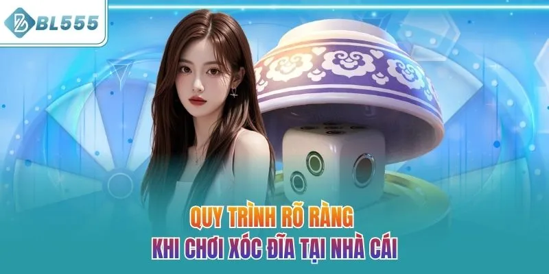 Quy trình rõ ràng khi chơi xóc đĩa tại nhà cái