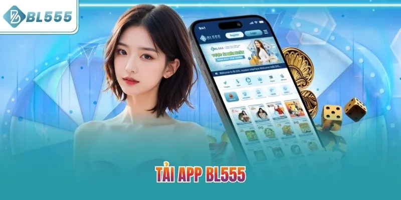 Tải App BL555 Ngay – Trải Nghiệm Giải Trí Đỉnh Cao Mọi Lúc