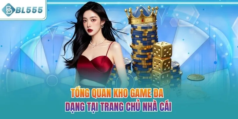 Tổng quan kho game đa dạng tại trang chủ nhà cái BL555