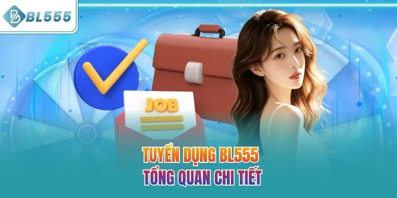 Tuyển dụng BL555 tổng quan chi tiết